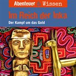 Im Reich der Inka : Der Kampf um das Gold. Abenteuer & Wissen (German) cover image