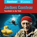 Jacques Cousteau : Tauchfahrt in die Tiefe. Abenteuer & Wissen (German) cover image