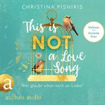 This Is (Not) a Love Song : Wer glaubt schon noch an Liebe? cover image
