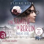 Eine Familie in Berlin : Paulas Liebe. Die große Berlin-Familiensaga cover image