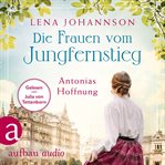 Die Frauen vom Jungfernstieg : Antonias Hoffnung. Jungfernstieg Saga cover image
