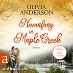 Neuanfang in Maple Creek : Die Liebe wohnt in Maple Creek cover image