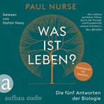 Was ist Leben? - Die fünf Antworten der Biologie