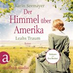 Der Himmel über Amerika : Leahs Traum. Die Amish Saga cover image