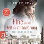 Fine und die Zeit der Veränderung : Eine Familie in Berlin. Die große Berlin-Familiensaga cover image