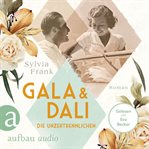 Gala und Dalí : Die Unzertrennlichen. Berühmte Paare - große Geschichten cover image