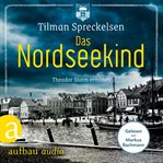 Das Nordseekind : Theodor Storm ermittelt cover image