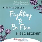 Fighting to Be Free : Nie so begehrt cover image