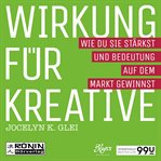 Wirkung für Kreative : Wie du sie stärkst und Bedeutung auf dem Markt gewinnst. 99U (German) cover image