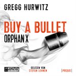 Buy a Bullet : Eine 30. minütige Orphan X 0.5 Kurzgeschichte. Orphan X cover image