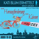 Eine Herausforderung Zum Küssenund : Kati Blum ermittelt cover image