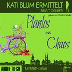 Planlos Ins Chaos : Kati Blum ermittelt cover image