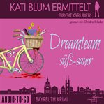 Dreamteam Süßsauer : Kati Blum ermittelt cover image