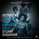 Detroit ̀67: The Year That Changed Soul cover image