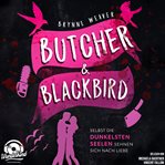 Butcher & Blackbird - Selbst die dunkelsten Seelen sehnen sich nach Liebe Butcher & Blackbird - Selbst die dunkelsten Seelen sehnen sich nach Liebe
