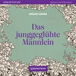 Das Junggeglühte Männlein : Märchenstunde cover image