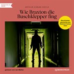 Wie Braxton Die Buschklepper Fing - Eine Kriminalgeschichte Vom Sherlock Holmes Autor cover image