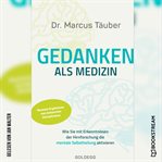 Gedanken Als Medizin - Wie Sie Mit Erkenntnissen Der Hirnforschung Die Mentale Selbstheilung Aktiier cover image