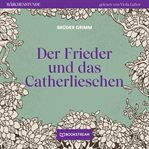 Der Frieder Und Das Catherlieschen : Märchenstunde cover image