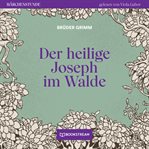 Der Heilige Joseph Im Walde : Märchenstunde cover image