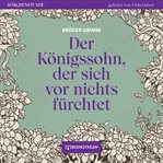 Der Königssohn, Der Sich Vor Nichts Fürchtet : Märchenstunde cover image