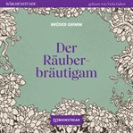Der Räuberbräutigam : Märchenstunde cover image