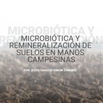 Microbiótica y remineralización de suelos en manos campesinas cover image