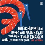 Hoe ik nimmer de Ronde van Frankrijk voor min - twaalfjarigen won (en dat het me spijt) cover image