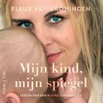 Mijn kind, mijn spiegel - Lessen van een kleine leermeester cover image