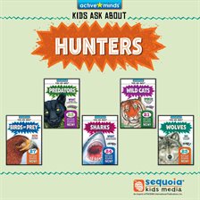 Active Minds Collection: Kids Ask About HUNTERS!