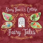 Story Time at the Cottage : Fairy Tales. Story Time at the Cottage cover image