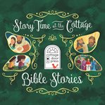 Story Time at the Cottage : Bible Stories. Story Time at the Cottage cover image